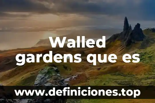 Walled gardens que es
