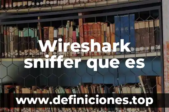 Wireshark sniffer que es