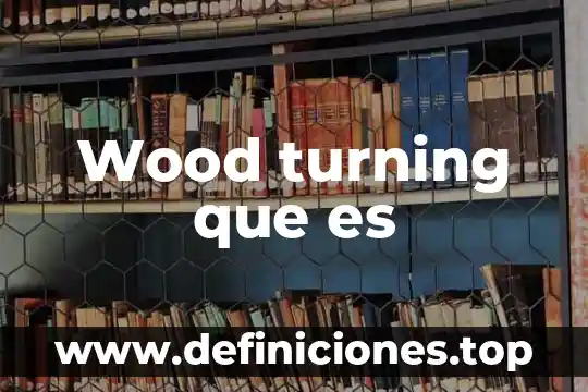 Wood turning que es