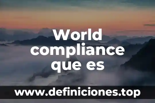 World que es vol 3 World compliance que es