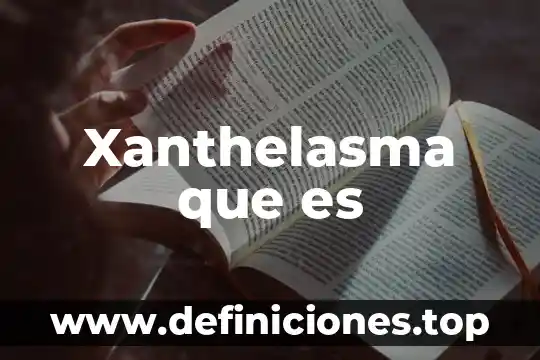 Qué es la quiebra y suspensión de pagos 8 Xanthelasma que es