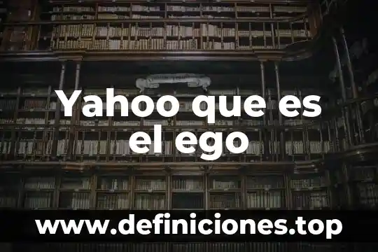 Que es ego en punto abanico 4 Yahoo que es el ego