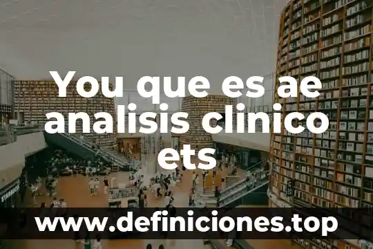 Que es el area clinico educacional 6 You que es ae analisis clinico ets