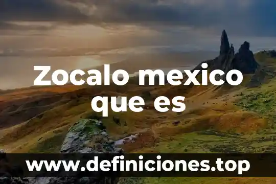 Zocalo mexico que es